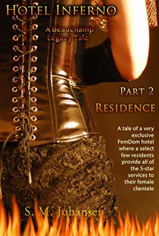 Read Online Hotel Inferno : Part 2 : Residence: A Beauchamp Legacy Tale (The Beauchamp Legacy Book 5) - S. M. Johansen | PDF