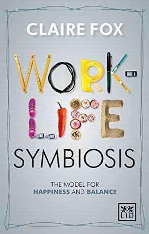 Read Online Work/Life Symbiosis: The Model for Happiness and Balance - Claire Fox file in ePub