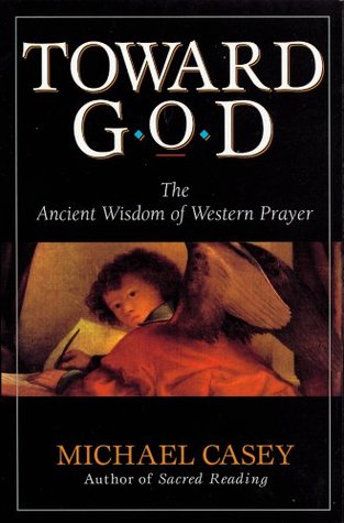 Read Online Toward God: The Ancient Wisdom of Western Prayer - Michael Casey file in ePub