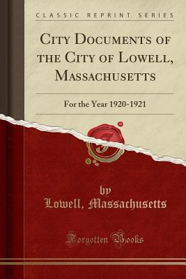 Read City Documents of the City of Lowell, Massachusetts: For the Year 1920-1921 (Classic Reprint) - Lowell Massachusetts | PDF