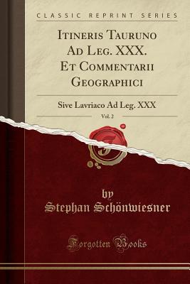 Full Download Itineris Tauruno Ad Leg. XXX. Et Commentarii Geographici, Vol. 2: Sive Lavriaco Ad Leg. XXX (Classic Reprint) - Stephan Schonwiesner file in ePub