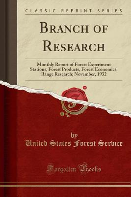 Full Download Branch of Research: Monthly Report of Forest Experiment Stations, Forest Products, Forest Economics, Range Research; November, 1932 (Classic Reprint) - United States Forest Service file in PDF