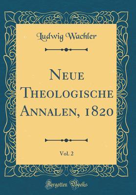 Read Neue Theologische Annalen, 1820, Vol. 2 (Classic Reprint) - Ludwig Wachler file in ePub