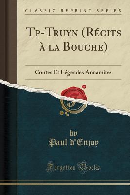 Read Online Tập-Truyện (R�cits � La Bouche): Contes Et L�gendes Annamites (Classic Reprint) - Paul D'Enjoy file in PDF
