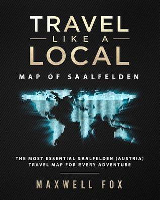 Full Download Travel Like a Local - Map of Saalfelden: The Most Essential Saalfelden (Austria) Travel Map for Every Adventure - Maxwell Fox file in ePub