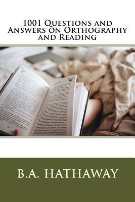 Read 1001 Questions and Answers on Orthography and Reading - B.A. Hathaway file in PDF