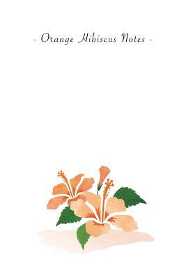 Full Download Orange Hibiscus Notes: 6x9 Ruled Lined Notebook - Watercolor Texture Botanic Flower Illustration Cover. Matte Softcover and White Interior Papers. -  | PDF