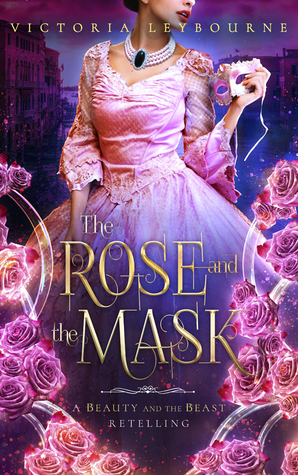 Read The Rose and the Mask: A Beauty and the Beast Retelling - Victoria Leybourne file in ePub