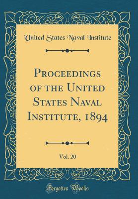 Read Online Proceedings of the United States Naval Institute, 1894, Vol. 20 (Classic Reprint) - United States Naval Institute | ePub