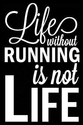 Read Life Without Running Is Not Life: Running Blank Lined Journal, Gift Notebook for Men, Women, & Kids - Curious Graphix | ePub