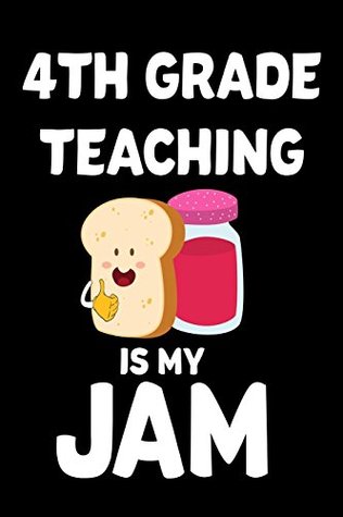 Read Online 4th Grade Teaching Is My Jam: Funny Fourth Grade Teacher Appreciation Notebook -  file in ePub