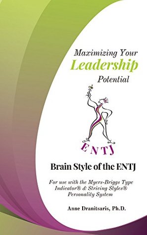 Download Maximizing Your Leadership Potential: Brain Style of the ENTJ: For use with the Myers-Briggs Type Indicator & Striving Styles Personality System - Anne Dranitsaris file in ePub