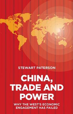 Read China, Trade and Power: Why the West's Economic Engagement Has Failed - Stewart Paterson | PDF