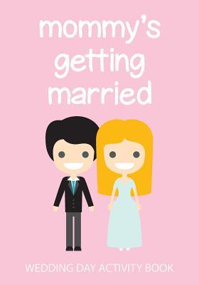 Download Mommy's Getting Married: Wedding Day Activity Book - Cutiepie Templates | PDF