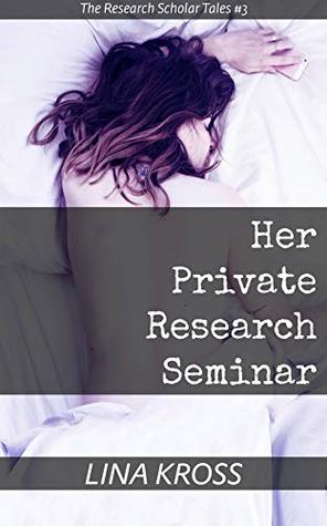 Read Online Her Private Research Seminar: A Research Student's Romantic Adventure Across Boundaries - Lina Kross | PDF