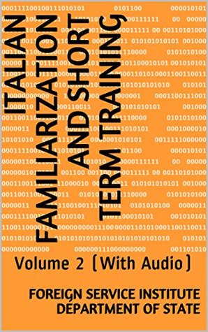 Read Online Italian Familiarization and Short Term Training: Volume 2 (With Audio) (Langauge Book 0) - Foreign Service Institute Department of State file in ePub
