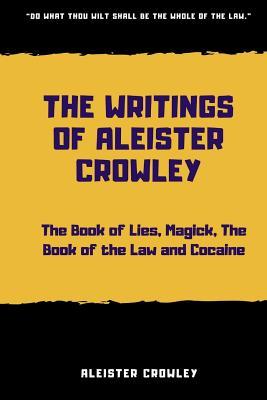 Read Online The Writings of Aleister Crowley: The Book of Lies, The Book of the Law, Magick and Cocaine - Aleister Crowley | ePub