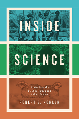 Read Inside Science: Stories from the Field in Human and Animal Science - Robert E. Kohler file in PDF