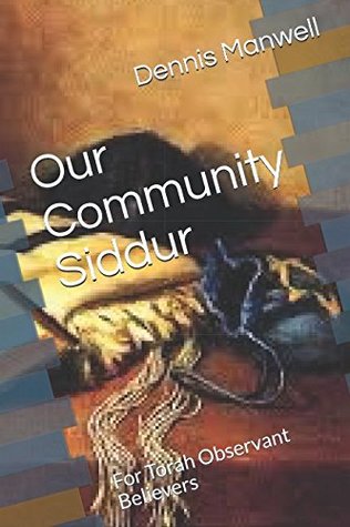 Read Online Our Community Siddur: For Torah Observant Believers - Dennis J. Manwell | PDF