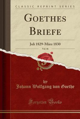 Read Online Goethes Briefe, Vol. 46: Juli 1829-M�rz 1830 (Classic Reprint) - Johann Wolfgang von Goethe | PDF