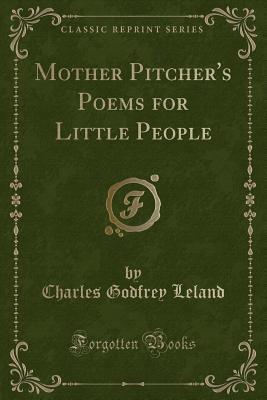 Read Mother Pitcher's Poems for Little People (Classic Reprint) - Charles Godfrey Leland | PDF
