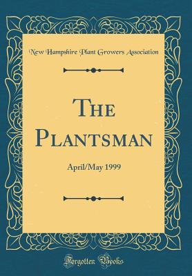 Read The Plantsman: April/May 1999 (Classic Reprint) - New Hampshire Plant Growers Association file in PDF