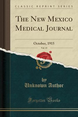 Read Online The New Mexico Medical Journal, Vol. 15: October, 1915 (Classic Reprint) - New Mexico Medical Society | ePub