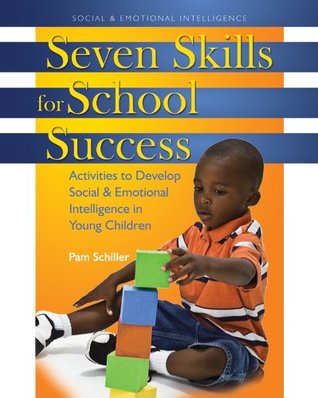 Download Seven Skills for School Success: Activities to Develop Social and Emotional Intelligence in Young Children - Pam Schiller | PDF