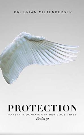 Download Protection: Safety and Dominion in Perilous Times, Psalm 91 - Dr. Brian Miltenberger file in ePub