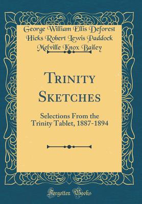 Download Trinity Sketches: Selections from the Trinity Tablet, 1887-1894 (Classic Reprint) - George William Ellis DeForest Hi Bailey file in PDF