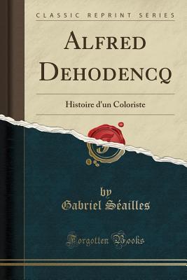 Read Alfred Dehodencq: Histoire d'Un Coloriste (Classic Reprint) - Gabriel Séailles | PDF