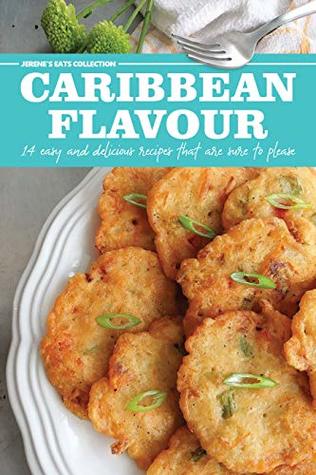 Full Download Jerene's Eats: Caribbean Flavour: 14 easy and delicious recipes sending Caribbean flavour from my kitchen to yours - Jerene McKenzie file in ePub