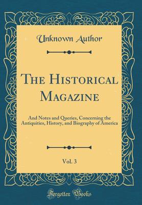 Download The Historical Magazine, Vol. 3: And Notes and Queries, Concerning the Antiquities, History, and Biography of America (Classic Reprint) - Unknown file in ePub