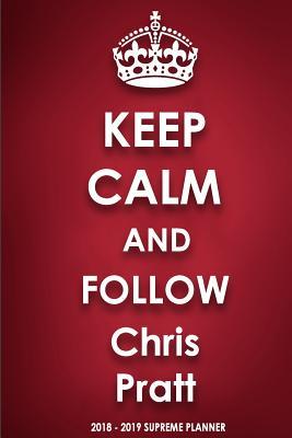 Read Online Keep Calm and Follow Chris Pratt 2018-2019 Supreme Planner -  file in PDF