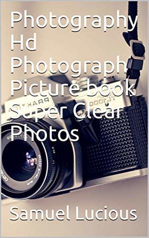 Read Online Photography Hd Photograph Picture book Super Clear Photos - Samuel Lucious file in ePub