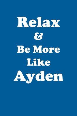 Read Relax & Be More Like Ayden Affirmations Workbook Positive Affirmations Workbook Includes: Mentoring Questions, Guidance, Supporting You - Affirmations World | ePub