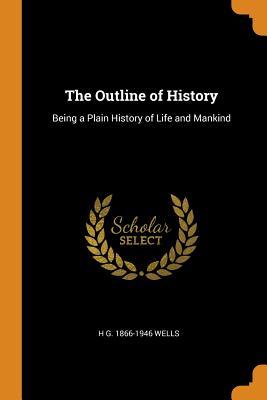 Read Online The Outline of History: Being a Plain History of Life and Mankind - H.G. Wells file in PDF