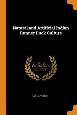 Read Online Natural and Artificial Indian Runner Duck Culture - Levi D Yoder file in ePub