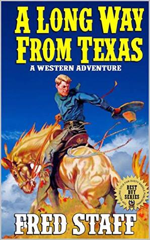 Read Online A Long Way From Texas: A Western Adventure From The Author of Death Rides With A Gun (The Vigilante Of The West Adventure Series Book 1) - Fred Staff file in PDF