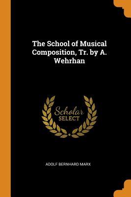 Full Download The School of Musical Composition, Tr. by A. Wehrhan - Adolf Bernhard Marx | PDF
