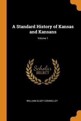 Download A Standard History of Kansas and Kansans; Volume 1 - William Elsey Connelley | PDF