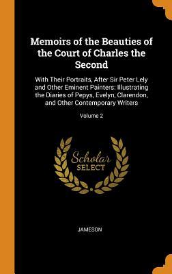 Read Online Memoirs of the Beauties of the Court of Charles the Second: With Their Portraits, After Sir Peter Lely and Other Eminent Painters: Illustrating the Diaries of Pepys, Evelyn, Clarendon, and Other Contemporary Writers; Volume 2 - Jameson | ePub