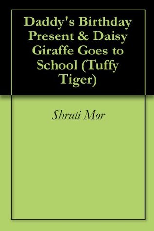 Read Daddy's Birthday Present & Daisy Giraffe Goes to School (Tuffy Tiger Book 4) - Shruti Mor | PDF