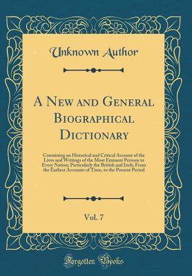 Read A New and General Biographical Dictionary, Vol. 7: Containing an Historical and Critical Account of the Lives and Writings of the Most Eminent Persons in Every Nation; Particularly the British and Irish; From the Earliest Accounts of Time, to the Present - Unknown file in PDF