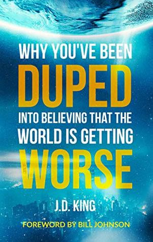 Read Why You've Been Duped Into Believing That The World is Getting Worse - J.D. King | ePub