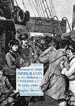 Read Online German and Irish Immigrants in the Midwestern United States, 1850–1900 - Regina Donlon | ePub
