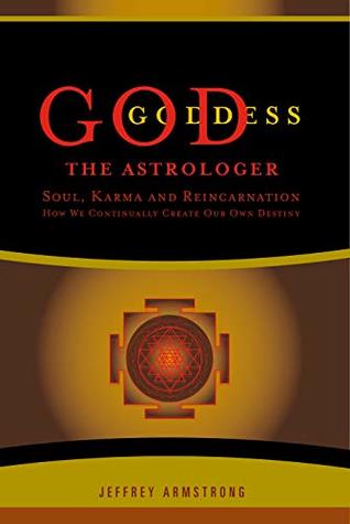 Read Online God/Goddess the Astrologer: Soul, Karma & Reincarnation: How We are Continually Creating our Own Destiny - Jeffrey Armstrong file in PDF