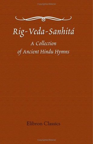 Full Download Rig-Veda-Sanhitá: A Collection of Ancient Hindu Hymns, Constituting the First Ashtaka, or Book, of the Rig-Veda; etc. Translated from the Original Sanskrit, by H. H. Wilson - Not Known | ePub