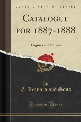 Download Catalogue for 1887-1888: Engines and Boilers (Classic Reprint) - E Leonard and Sons | PDF