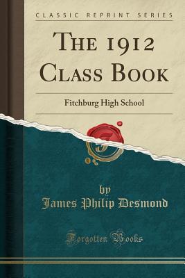 Download The 1912 Class Book: Fitchburg High School (Classic Reprint) - James Philip Desmond | ePub